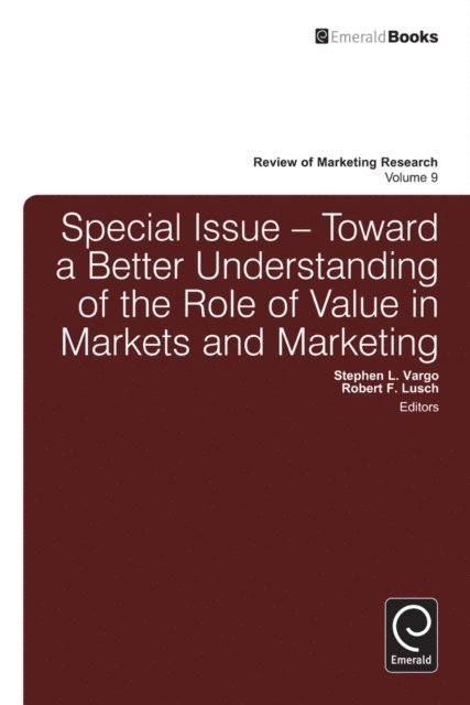 Robert F. Lusch, Stephen L. Vargo - Toward a Better Understanding of the Role of Value in Markets and Marketing, E-bok