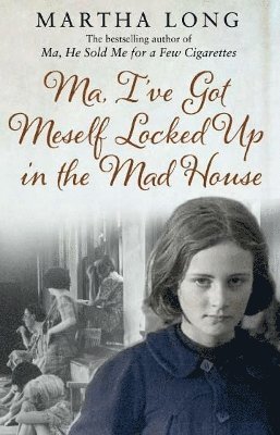 Martha Long - Ma, I've Got Meself Locked Up in the Mad House, Häftad