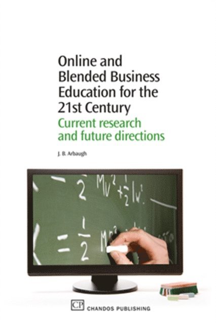J B Arbaugh - Online and Blended Business Education for the 21st Century, E-bok
