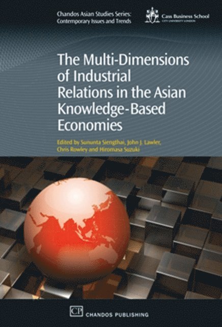 Hiromasa Suzuki, Chris Rowley, John Lawler, Sununta Siengthai - Multi-Dimensions of Industrial Relations in the Asian Knowledge-Based Economies, E-bok