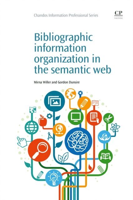 Gordon Dunsire, Mirna Willer - Bibliographic Information Organization in the Semantic Web, E-bok