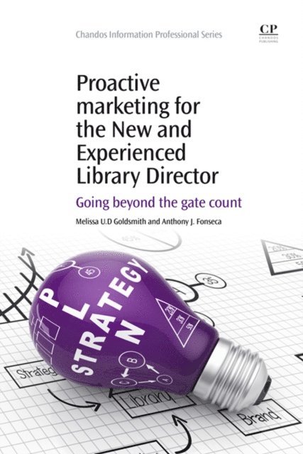 Anthony J. Fonseca, Melissa U.D. Goldsmith - Proactive Marketing for the New and Experienced Library Director, E-bok