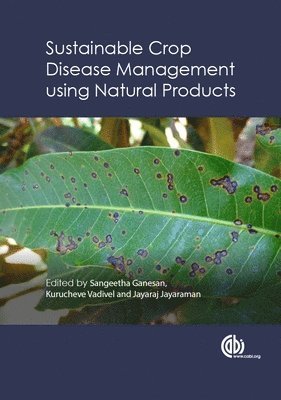 Sangeetha Ganesan, Kurucheve Vadivel, Jayaraj Jayaraman - Sustainable Crop Disease Management using Natural Products, Inbunden