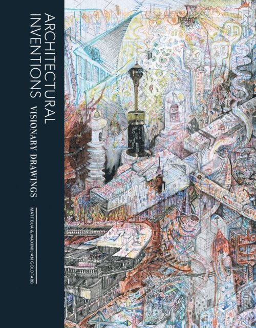 Maximilian Goldfarb, Matt Bua - Architectural Inventions, E-bok
