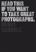 Read This if You Want to Take Great Photographs