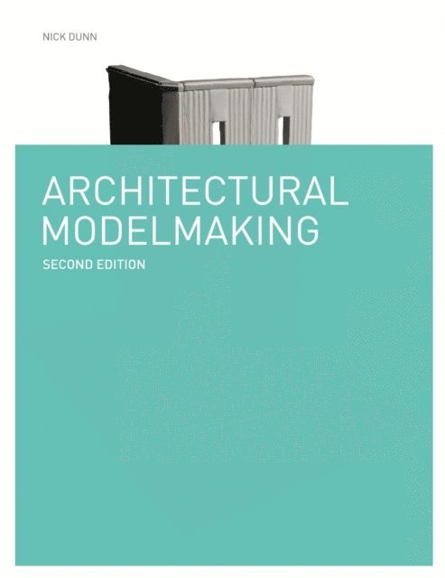 Nick Dunn - Architectural Modelmaking Second Edition, E-bok