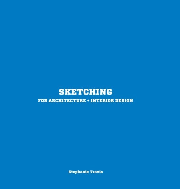 Stephanie Travis - Sketching for Architecture + Interior Design, E-bok