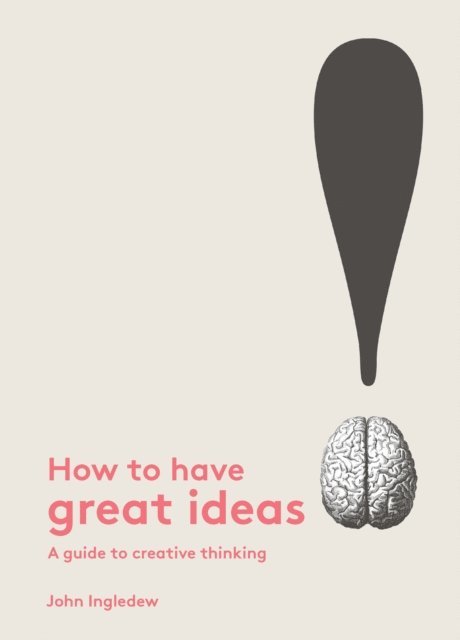 John Ingledew - How to Have Great Ideas, E-bok