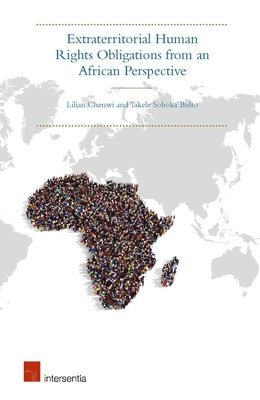 Lilian Chenwi, Takele Bulto - Extraterritorial Human Rights Obligations from an African Perspective, Häftad
