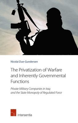 Nicolai Due-Gundersen - Privatization of Warfare and Inherently Governmental Functions, Häftad. Tillgänglighet: Lägg i varukorg