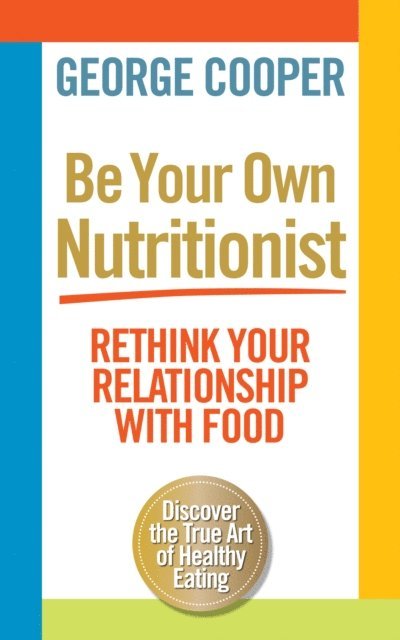 George Cooper - Be Your Own Nutritionist, E-bok