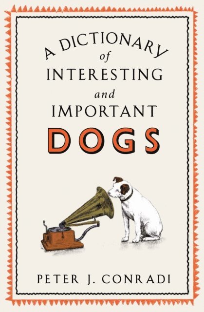 Peter J. Conradi, Peter Conradi - Dictionary of Interesting and Important Dogs, E-bok