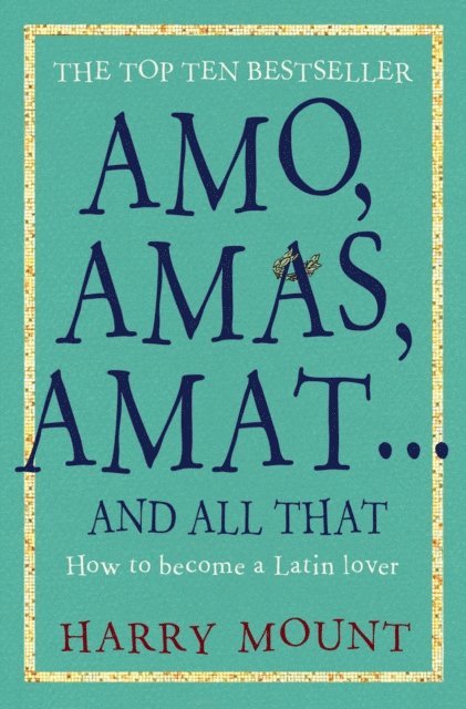 Harry Mount - Amo, Amas, Amat ... and All That, E-bok