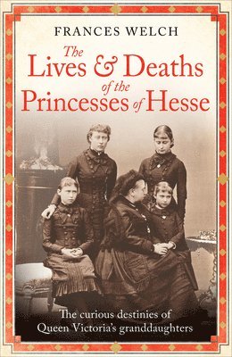 Frances Welch - Lives and Deaths of the Princesses of Hesse, Inbunden. Tillgänglighet: Lägg i varukorg