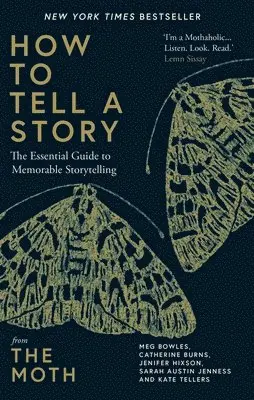 The Moth, Meg Bowles - How to Tell a Story : The Essential Guide to Memorable Storytelling from The Moth, Inbunden