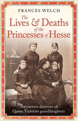 Frances Welch - Lives and Deaths of the Princesses of Hesse, Häftad. Tillgänglighet: Lägg i varukorg