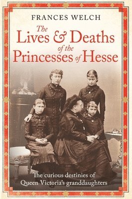 Frances Welch - Lives and Deaths of the Princesses of Hesse, Häftad. Tillgänglighet: Lägg i varukorg