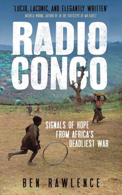 Ben Rawlence - Radio Congo, E-bok