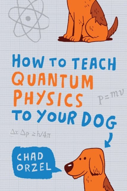Chad Orzel - How to Teach Quantum Physics to Your Dog, E-bok. Tillgänglighet: Lägg i varukorg