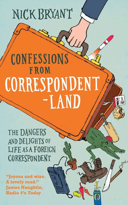Nick Bryant - Confessions from Correspondentland, E-bok