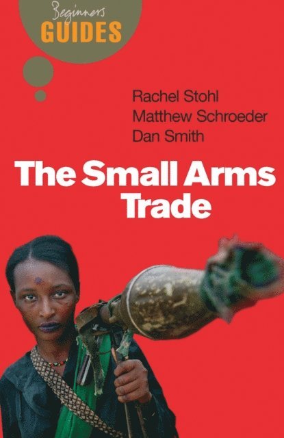 Rachel Stohl, Dan Smith, Matthew Schroeder - Small Arms Trade, E-bok