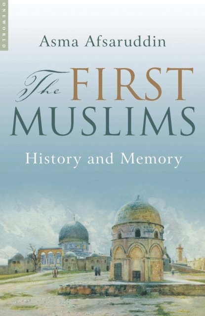 Asma Afsaruddin - First Muslims, E-bok