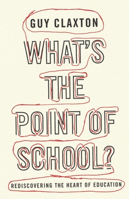 Guy Claxton - What's the Point of School?, E-bok
