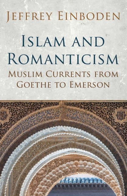Jeffrey Einboden - Islam and Romanticism, E-bok