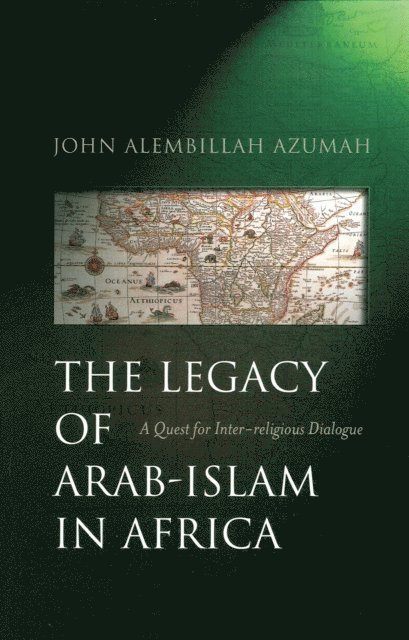 John Allembillah Azumah - Legacy of Arab-Islam in Africa, E-bok
