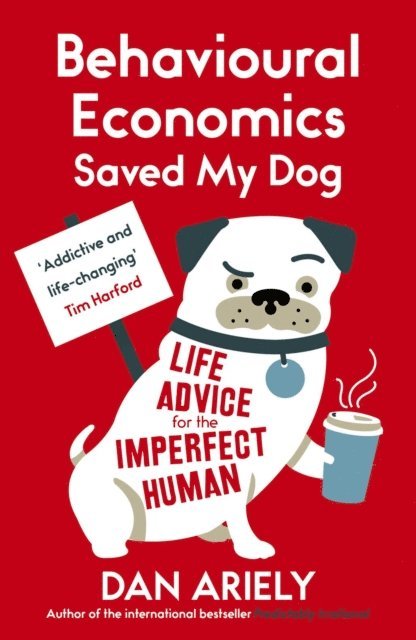 Dan Ariely - Behavioural Economics Saved My Dog, E-bok