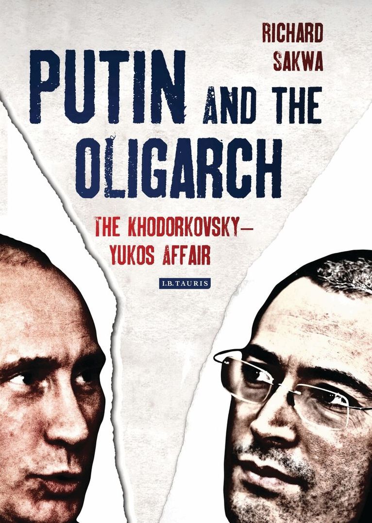 Richard Sakwa - Putin and the Oligarch, Inbunden