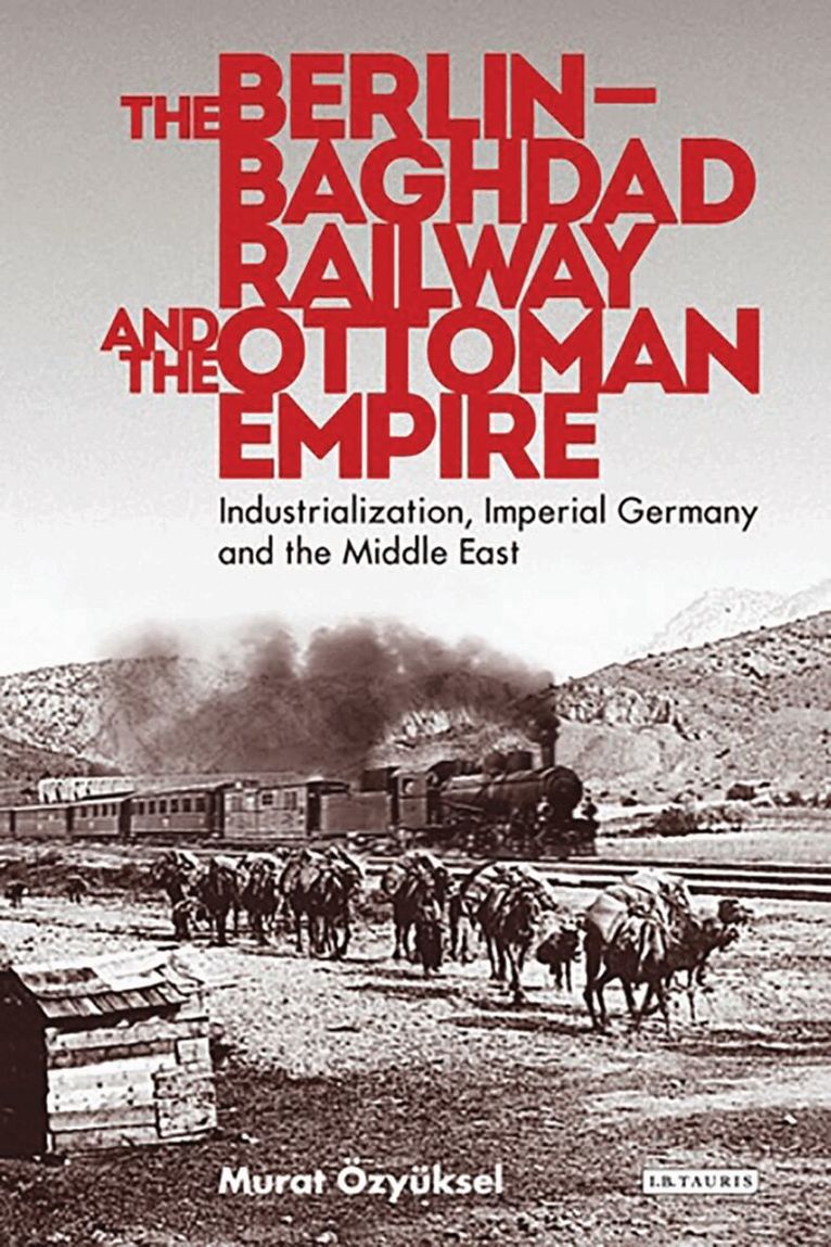 Murat Özyüksel - Berlin-Baghdad Railway and the Ottoman Empire, Inbunden. Tillgänglighet: Lägg i varukorg