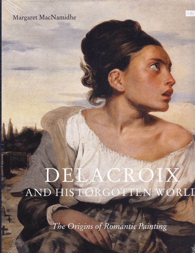 Margaret MacNamidhe - Delacroix and His Forgotten World, Inbunden