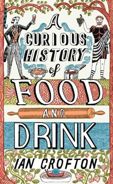 Ian Crofton - Curious History of Food and Drink, E-bok