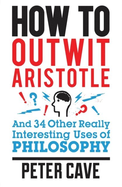 Peter Cave - How to Outwit Aristotle, E-bok