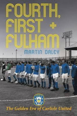 Martin Daley - Golden Era of Carlisle United Fourth, First + Fulham, Häftad