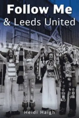 Heidi Haigh - Follow Me and Leeds United, Häftad. Tillgänglighet: Tillfälligt slut