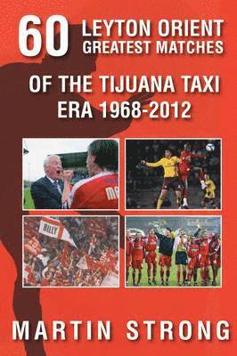 Martin Strong - Sixty Great Leyton Orient Games from the Tijuana Taxi Era 1968-2012, Häftad