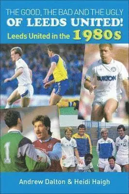 Heidi Haigh - Good, the Bad and the Ugly of Leeds United!, Häftad. Tillgänglighet: Lägg i varukorg