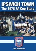 Ipswich Town - The 1978  FA Cup Story