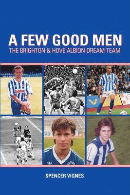 Spencer Vignes - Few Good Men: Brighton and Hove Albion Dream Team, Häftad. Tillgänglighet: Lägg i varukorg