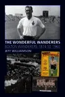 Jeff Williamson - Wonderful Wanderers - Bolton Wanderers to 1960, Häftad. Tillgänglighet: Lägg i varukorg