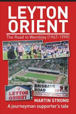 Martin Strong - Leyton Orient : The Road to Wembley (1967-1999), Häftad