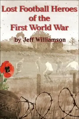Jeff Williamson - Lost Football Heroes of the First World War, Häftad. Tillgänglighet: Lägg i varukorg