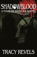 Shadowblood - A Novel of Sherlock Holmes