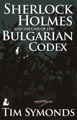Tim Symonds - Sherlock Holmes and the Case of the Bulgarian Codex, Häftad
