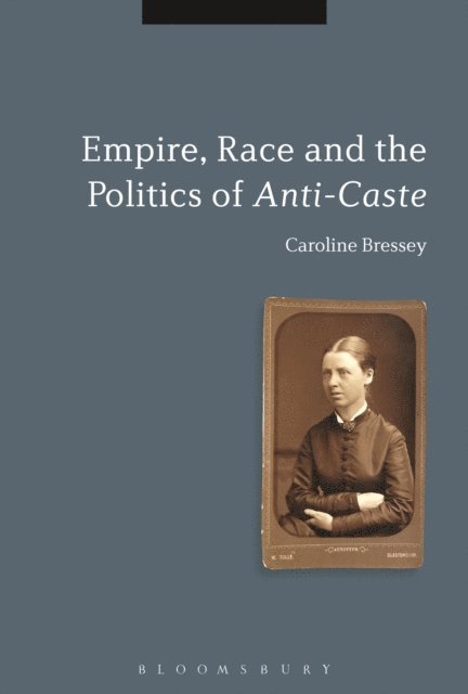 Caroline Bressey - Empire, Race and the Politics of Anti-Caste, E-bok