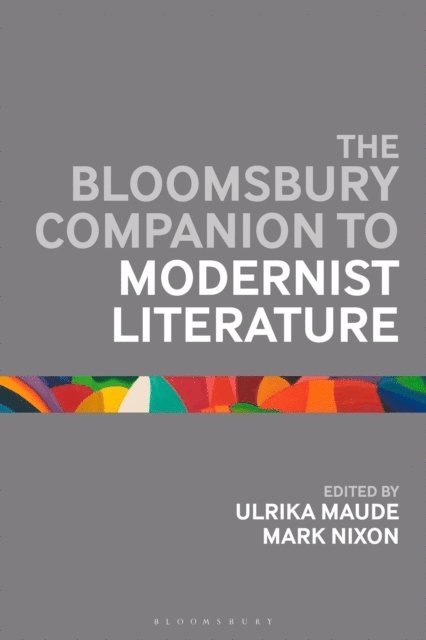 Ulrika Maude, Mark Nixon - Bloomsbury Companion to Modernist Literature, E-bok