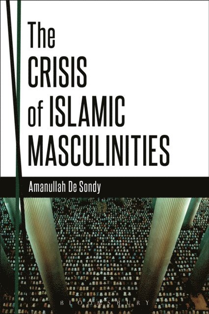 Amanullah De Sondy - Crisis of Islamic Masculinities, E-bok