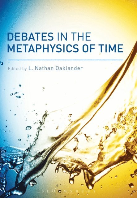 L. Nathan Oaklander - Debates in the Metaphysics of Time, E-bok